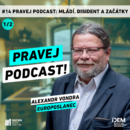 #14 Pravej podcast: Mládí, disent a začátky 🕊 Host: Alexandr Vondra